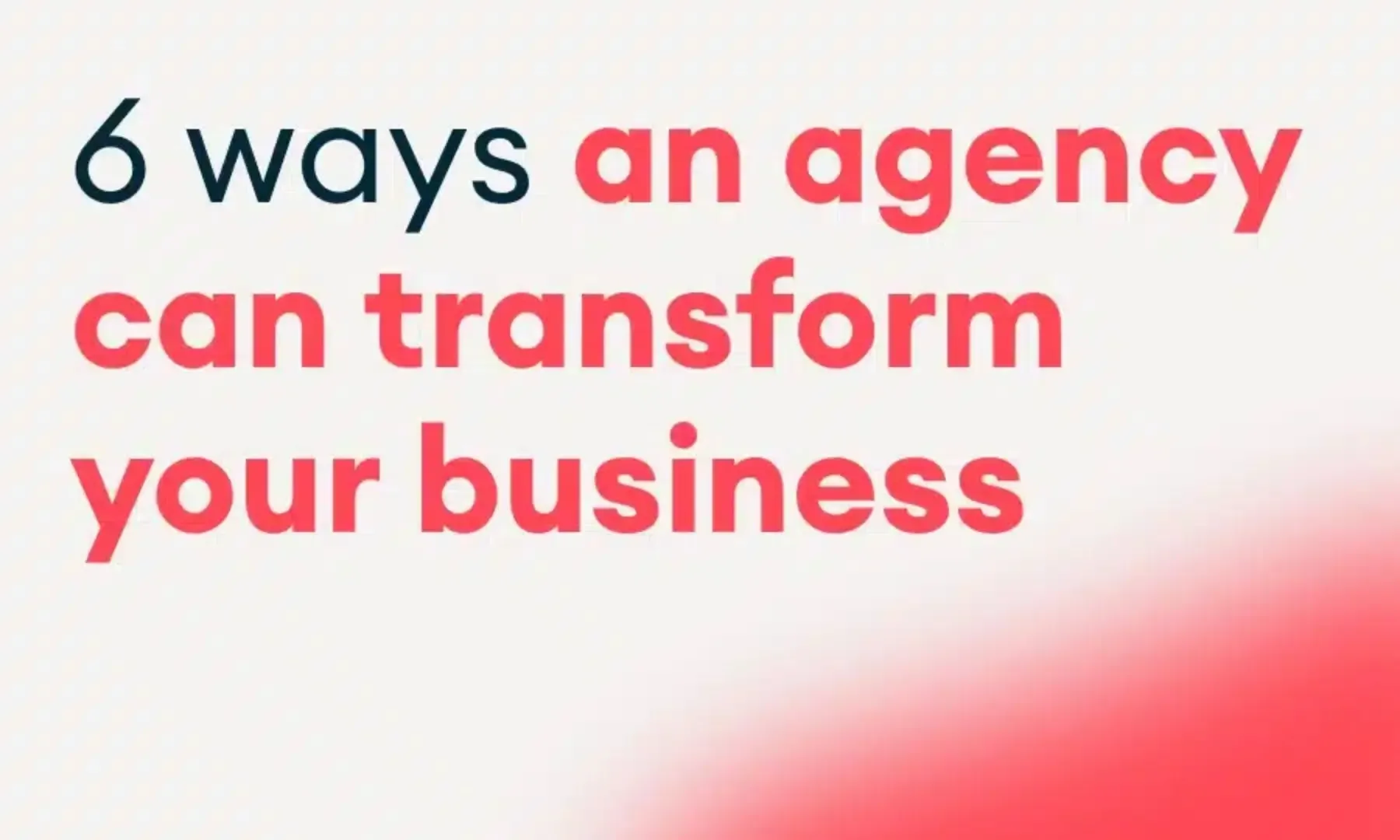 6 ways an agency can transform your business graphic