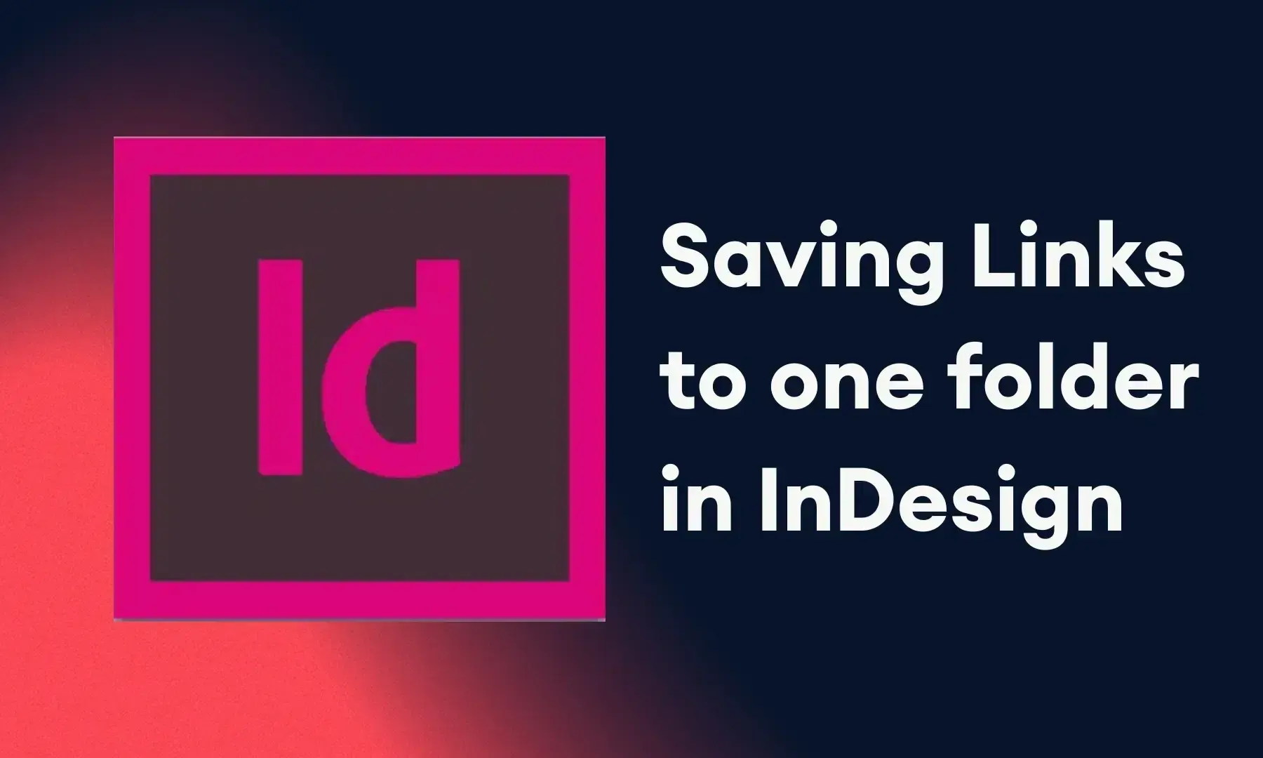 Graphic Saving links to one folder Indesign Tip
