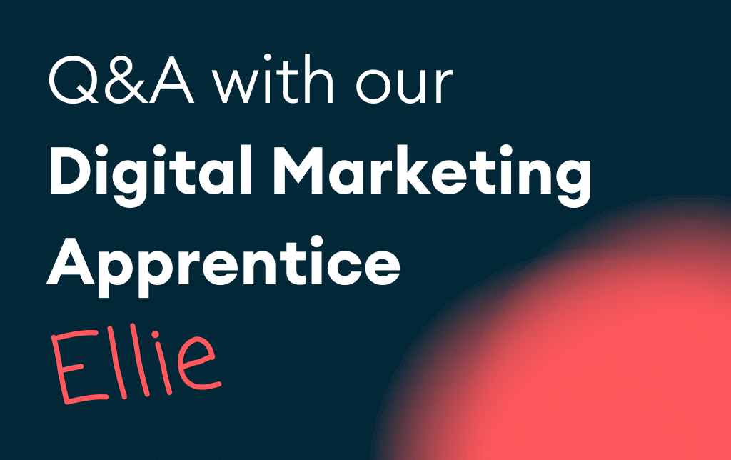 Q&A with our Digital Marketing Apprentice, Ellie